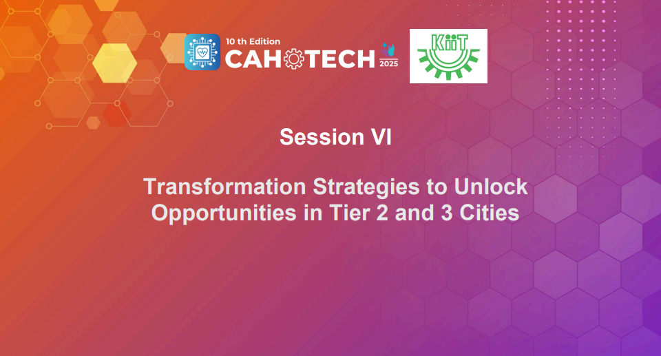 CAHOTECH 2025: Transformation Strategies to Unlock Opportunities in Tier 2 and 3 Cities -Embracing cost-effective technology- Building the digitally smart small hospital- A blueprint for the future- Vishal Gupta
